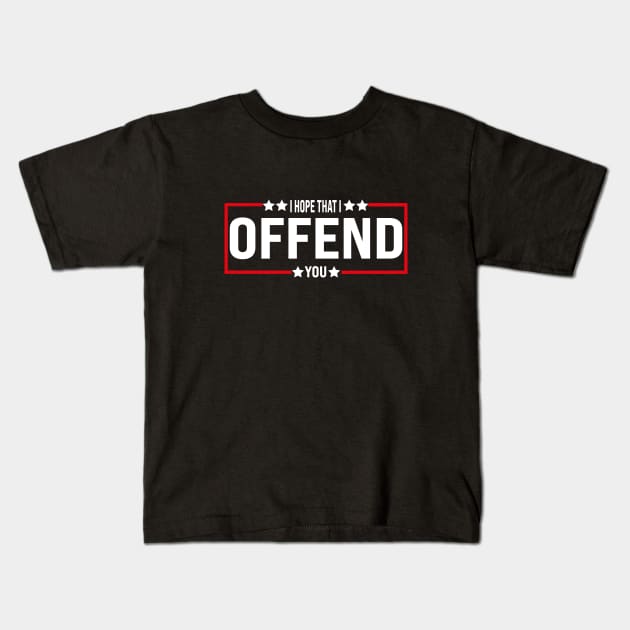 I Hope That I Offend You Kids T-Shirt by l designs